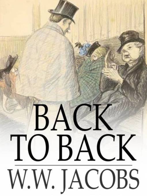 Title details for Back to Back by W. W. Jacobs - Available